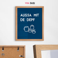 Bayerisches Poster "Aussa mit de Depf" • lustiges bayerisches Spruch Poster • witziges bayrisches Plakat • bayrischer Spruch • für Bayern als Geschenkidee - vonSUSI