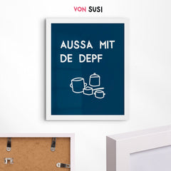 Bayerisches Poster "Aussa mit de Depf" • lustiges bayerisches Spruch Poster • witziges bayrisches Plakat • bayrischer Spruch • für Bayern als Geschenkidee - vonSUSI