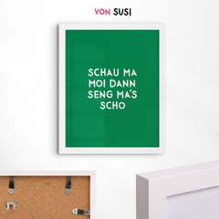 Bayerisches Sprücheposter Schau ma moi, dann seng ma's scho - vonSUSI