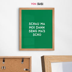 Bayerisches Sprücheposter Schau ma moi, dann seng ma's scho - vonSUSI