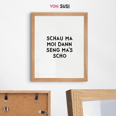 Bayerisches Sprücheposter Schau ma moi, dann seng ma's scho - vonSUSI