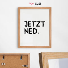 JETZT NED • lustiges bayerisches Typografie Poster • witziges bayrisches Plakat • bayrischer Spruch • für Bayern als Geschenkidee - vonSUSI