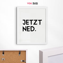 JETZT NED • lustiges bayerisches Typografie Poster • witziges bayrisches Plakat • bayrischer Spruch • für Bayern als Geschenkidee - vonSUSI