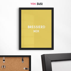 Lustiges bayerisches Poster "Bressierd nix" - vonSUSI