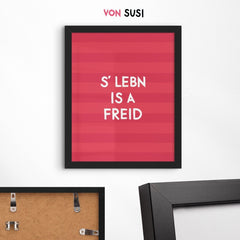 S' Lebn is a freid • bayrisches Poster mit positivem Spruch - vonSUSI