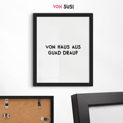 Von Haus aus guad drauf • bayrisches Poster mit motivierendem Spruch - vonSUSI