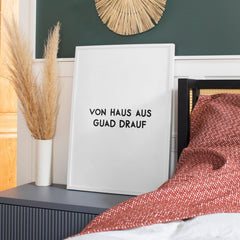 Von Haus aus guad drauf • bayrisches Poster mit motivierendem Spruch - vonSUSI