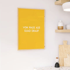 Von Haus aus guad drauf • bayrisches Poster mit motivierendem Spruch - vonSUSI