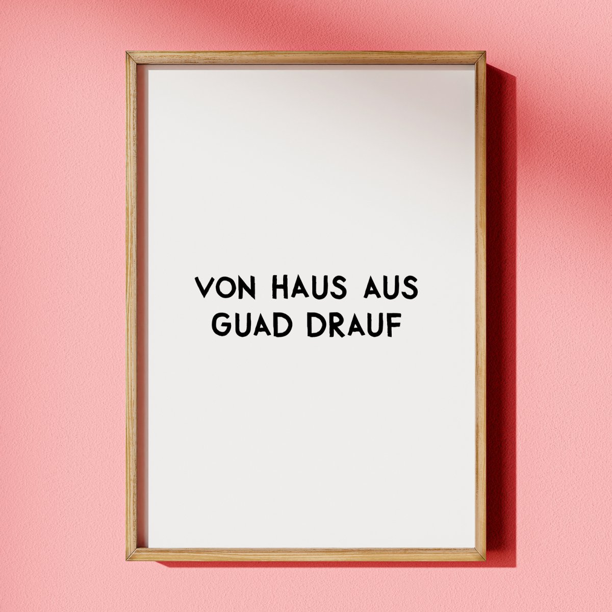 Von Haus aus guad drauf • bayrisches Poster mit motivierendem Spruch - vonSUSI